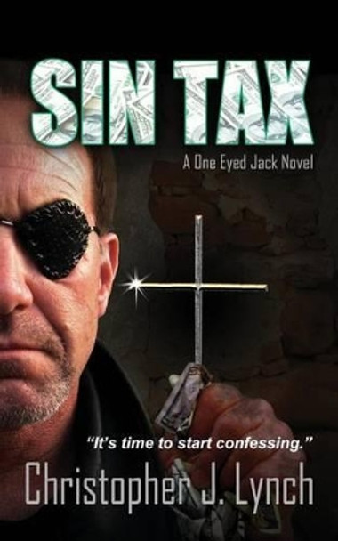 Sin Tax: A One Eyed Jack Novel by Christopher J Lynch 9780990727316