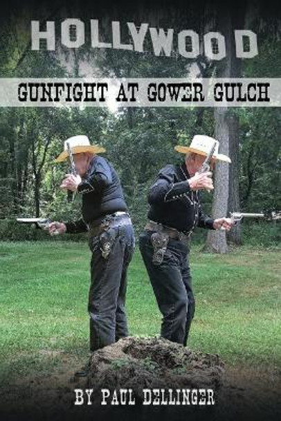 Gunfight at Gower Gulch by Paul Dellinger 9780990753025