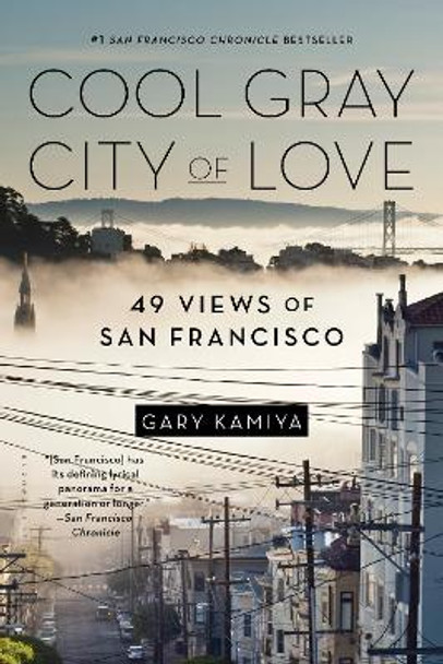 Cool Gray City of Love: 49 Views of San Francisco by Gary Kamiya