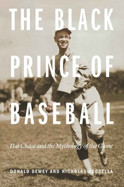 The Black Prince of Baseball: Hal Chase and the Mythology of the Game by Donald Dewey 9780803299399