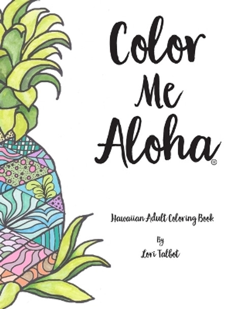 Color Me Aloha: A Hawaiian Adult Coloring Book by Lori Talbot 9780692929599