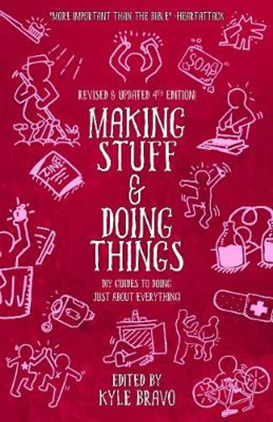 Making Stuff & Doing Things (4th Edition): DIY Guides to Just About Everything by Kyle Bravo