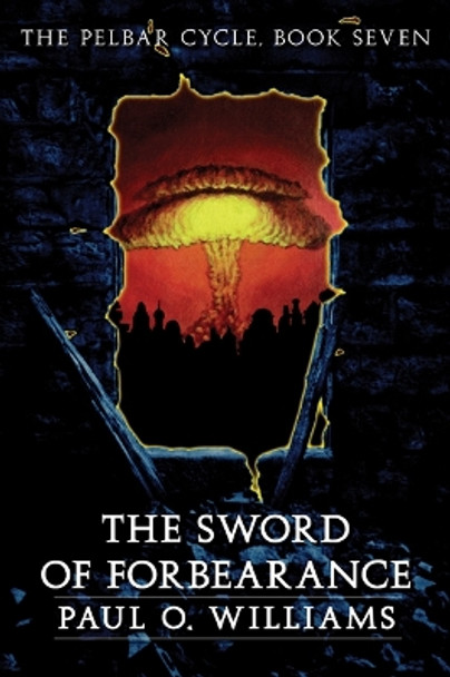 The Sword of Forbearance: The Pelbar Cycle, Book Seven by Paul O. Williams 9780803298477