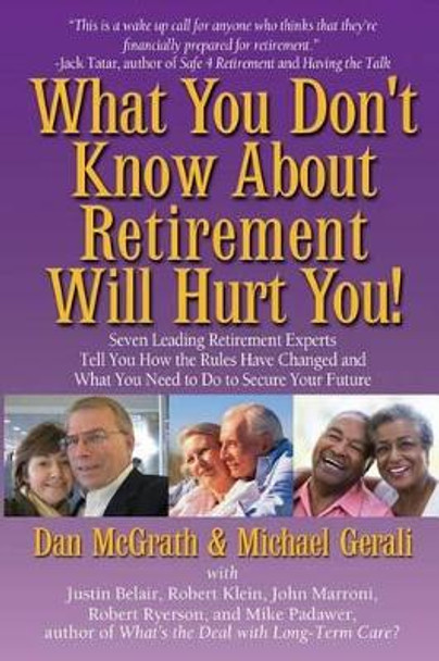 What You Don't Know about Retirement Will Hurt You! by Dan McGrath 9780991250110