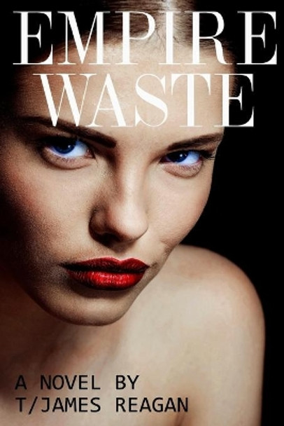 Empire Waste by T/James Reagan 9780692023907