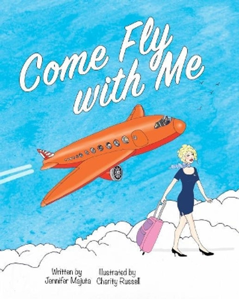 Come Fly with Me by Jennifer Majuta 9780692809594