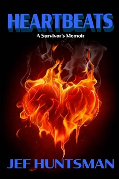 Heartbeats: A Survivors Memoir by Jef Huntsman 9780997574876