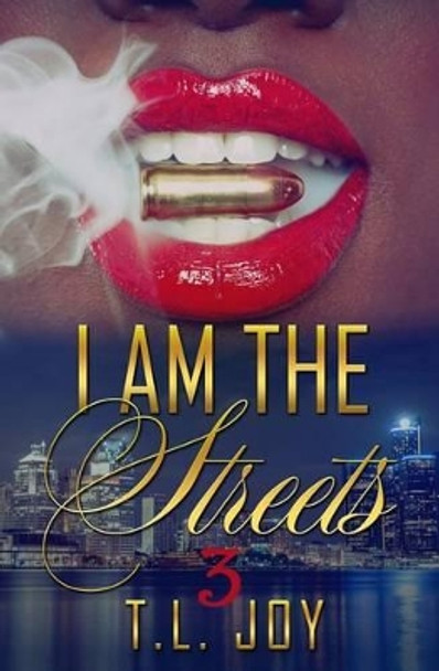 I Am The Streets 3 by T L Joy 9780692691915