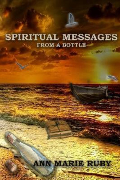 Spiritual Messages: From a Bottle by Ann Marie Ruby 9780692858431