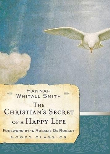 Christian's Secret Of A Happy Life, The by Hannah Whitall Smith 9780802456564