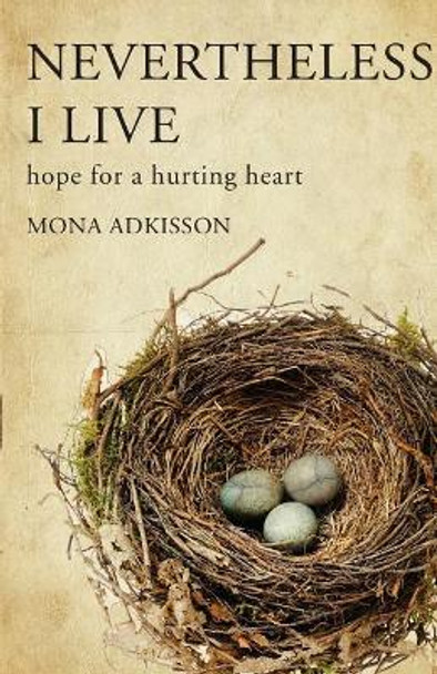 Nevertheless, I Live: Hope for a Hurting Heart by Mona Adkisson 9780692983065