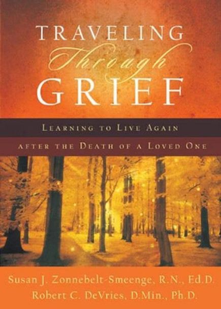 Traveling through Grief: Learning to Live Again after the Death of a Loved One by Susan J. Zonnebelt-Smeenge 9780801066764