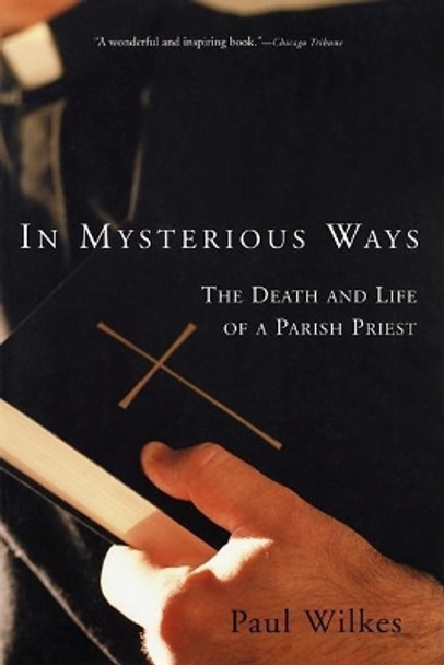 In Mysterious Ways: The Death and Life of a Parish Priest by Paul Wilkes 9780802138514