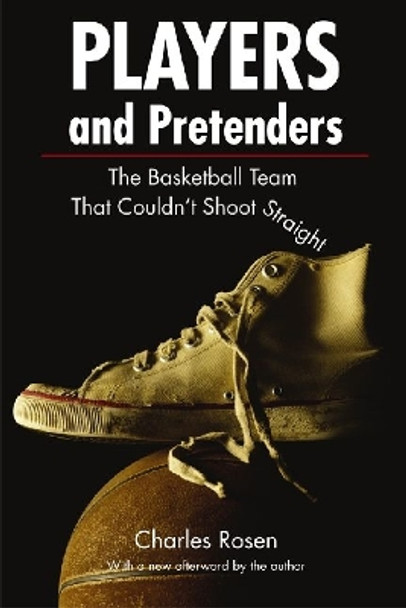 Players and Pretenders: The Basketball Team That Couldn't Shoot Straight by Charley Rosen 9780803259645