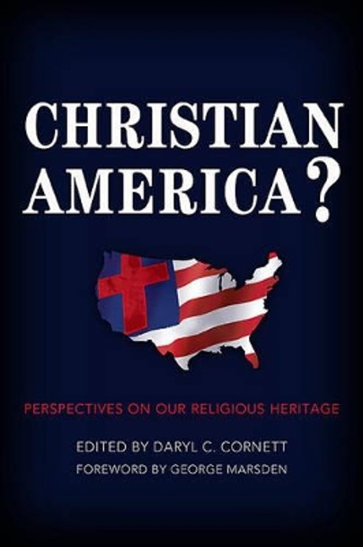 Christian America?: Perspectives on Our Religious Heritage by Daryl C. Cornett 9780805444391