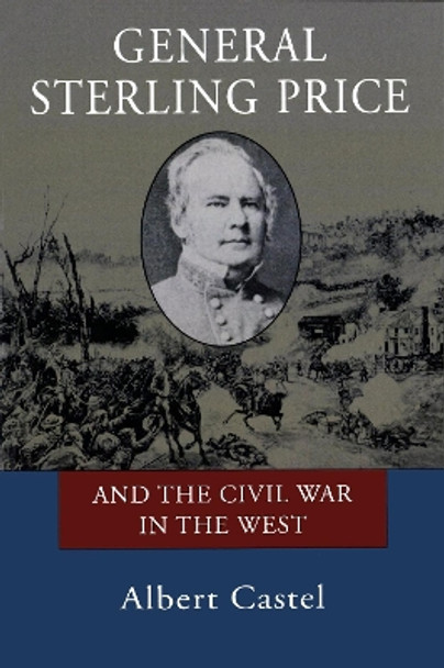 General Sterling Price and the Civil War in the West by Albert Castel 9780807118542