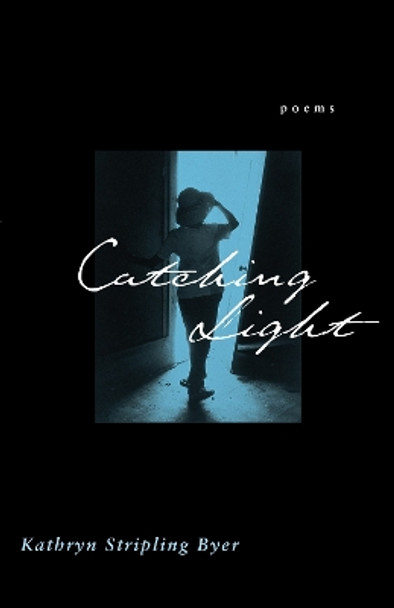 Catching Light: Poems by Kathleen Stripling Byer 9780807127704