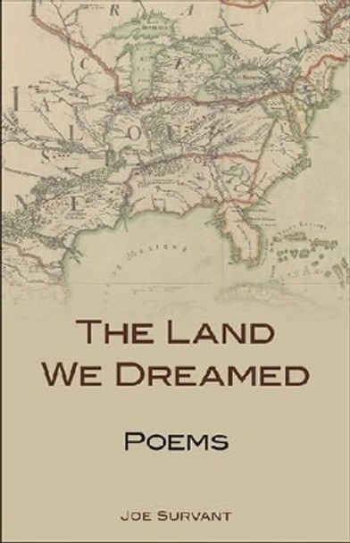 The Land We Dreamed: Poems by Joe Survant 9780813144580