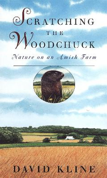 Scratching the Woodchuck: Nature on an Amish Farm by David Kline 9780820321547