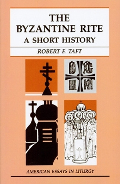 The Byzantine Rite: A Short History by Robert Taft 9780814621639