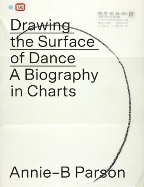 Drawing the Surface of Dance: A Biography in Charts by Annie-B Parson 9780819579065