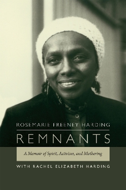 Remnants: A Memoir of Spirit, Activism, and Mothering by Rosemarie Freeney Harding 9780822358794