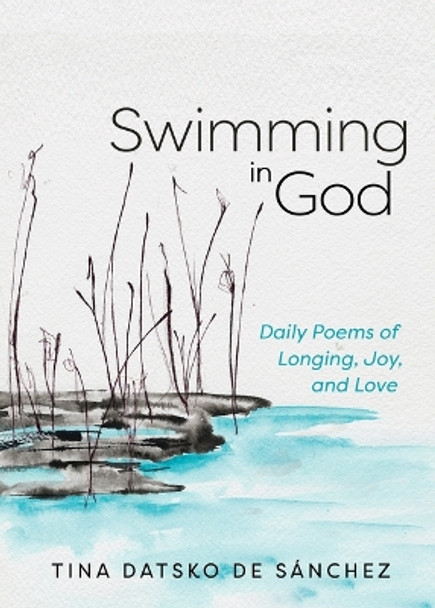 Swimming in God: Daily Poems of Longing, Joy, and Love by Tina Datsko de Sanchez 9780829812305