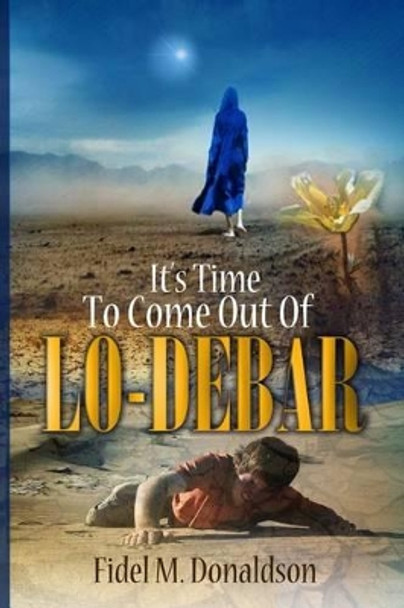 It's Time to Come Out of Lo-Debar by Fidel Mario Donaldson 9780982771051