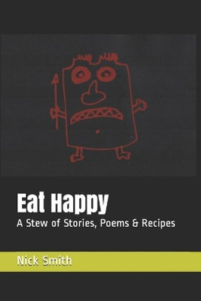 Eat Happy: A Stew of Stories, Poems & Recipes by Nick Smith 9780982889602