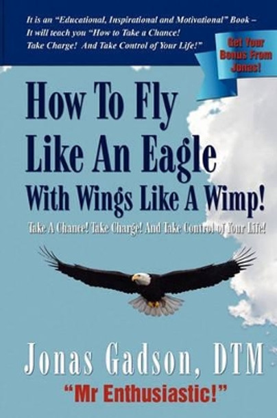 How to Fly Like an Eagle with Wings Like a Wimp! by Jonas Gadson 9780982937938