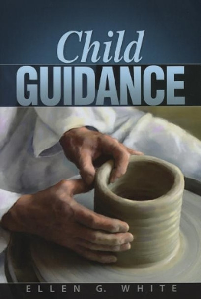 Child Guidance by Ellen G White 9780828028189