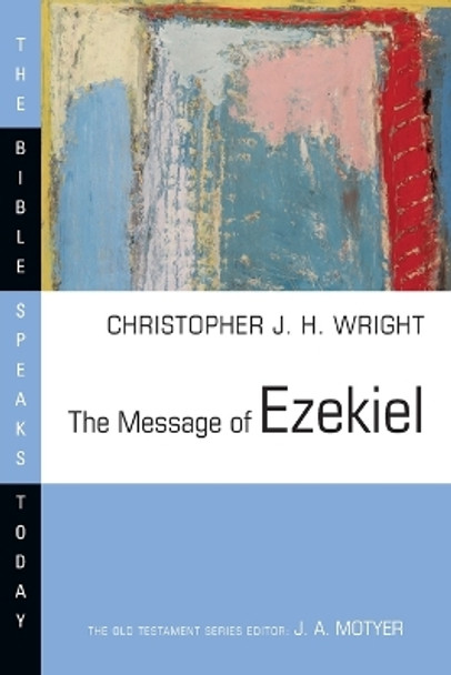 The Message of Ezekiel: A New Heart and a New Spirit by Christopher J H Wright 9780830824250