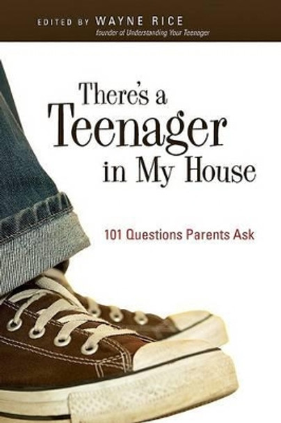 There's a Teenager in My House: 101 Questions Parents Ask by Wayne Rice 9780830834914