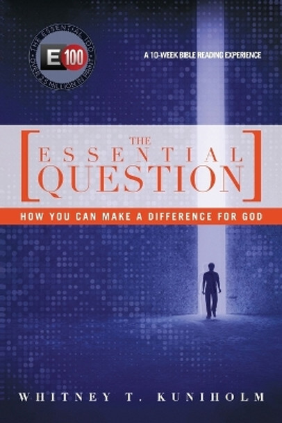 The Essential Question – How You Can Make a Difference for God by Whitney T. Kuniholm 9780830836741