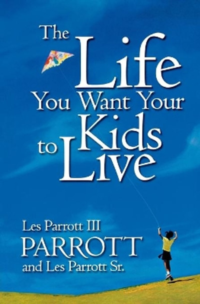 The Life You Want Your Kids to Live by Dr Les Parrott 9780834119024