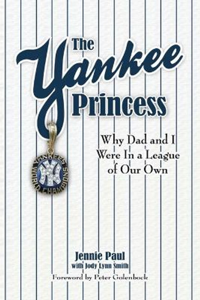 The Yankee Princess: Why Dad and I Were in a League of Our Own by Jennie Paul 9780982629338