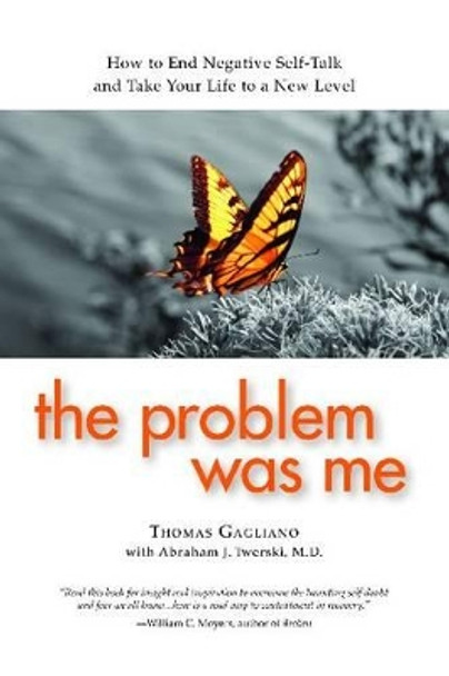 The Problem Was Me: How to End Negative Self-Talk and Take Your Life to a New Level by Thomas Gagliano 9780982650578