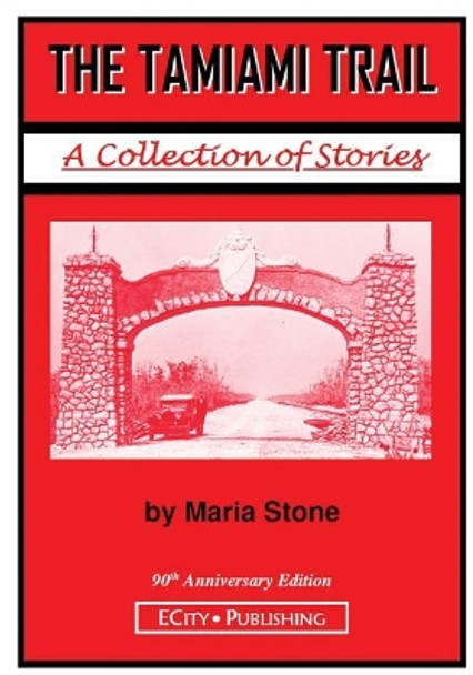 The Tamiami Trail: A Collection of Stories by Maria Stone by Maria Stone 9780983042563