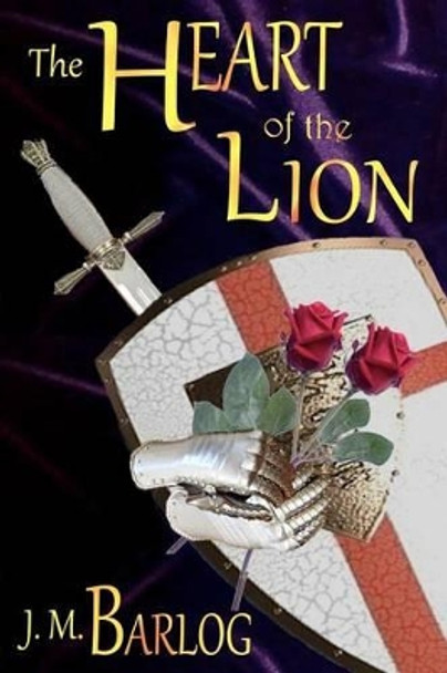 The Heart of the Lion by J M Barlog 9780983145318