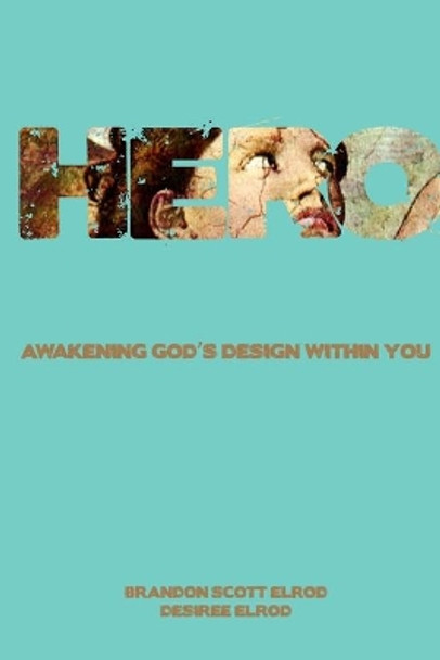 Hero: Awakening God's Design Within You by Desiree Elrod 9780983149576