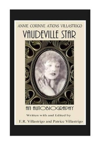 Vaudeville Star: Annie Corinne Atkins Villastrigo by Patrice Villastrigo 9780983373056