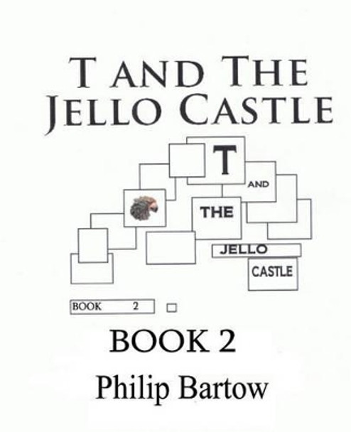 T and The Jello Castle-Book 2: Bio Bots by Philip Bartow 9780983517634