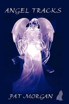 Angel Tracks by Pat Morgan 9780985006655