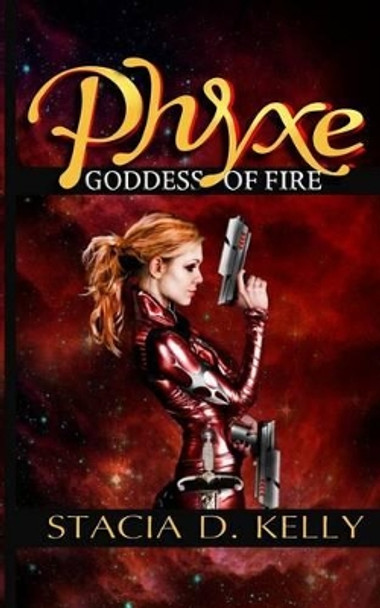 Phyxe - Goddess of Fire by Stacia D Kelly 9780985283711