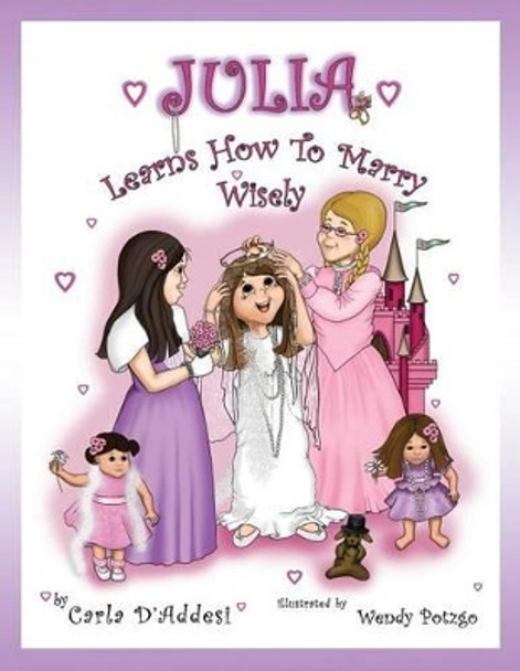 Julia Learns How to Marry Wisely by Carla D'Addesi 9780985289768