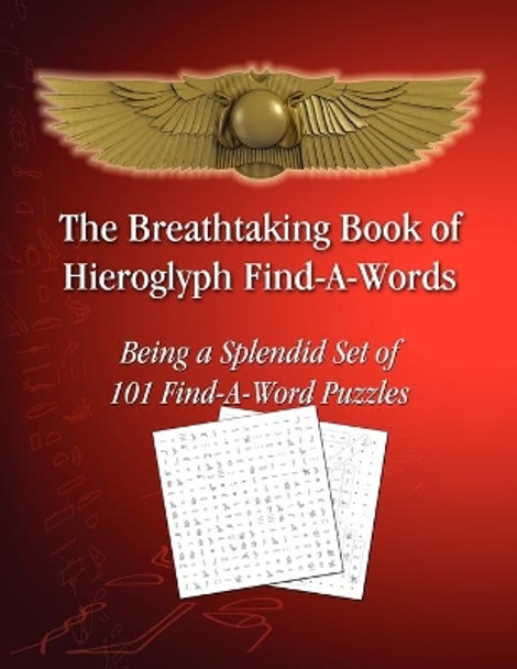 The Breathtaking Book of Hieroglyph Find-A-Words: Being A Splendid Set of 101 Find-A-Word Puzzles by Tito Sciortino 9780985631512