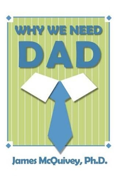 Why We Need Dad by James McQuivey 9780985675707