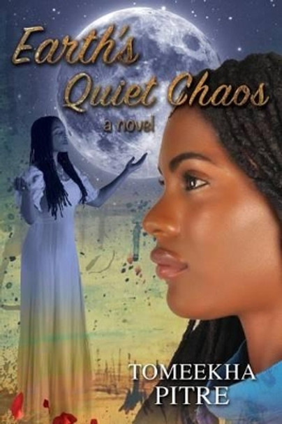 Earth's Quiet Chaos by Tomeekha Pitre 9780985694333