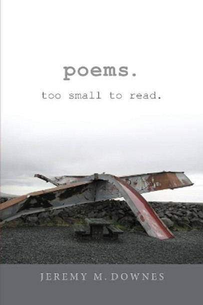 poems. too small to read. by Jeremy M Downes 9780985770303