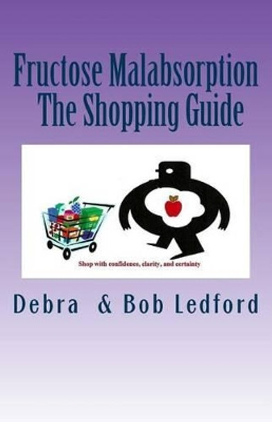 Fructose Malabsorption: The Shopping Guide by Bob Ledford 9780984077731